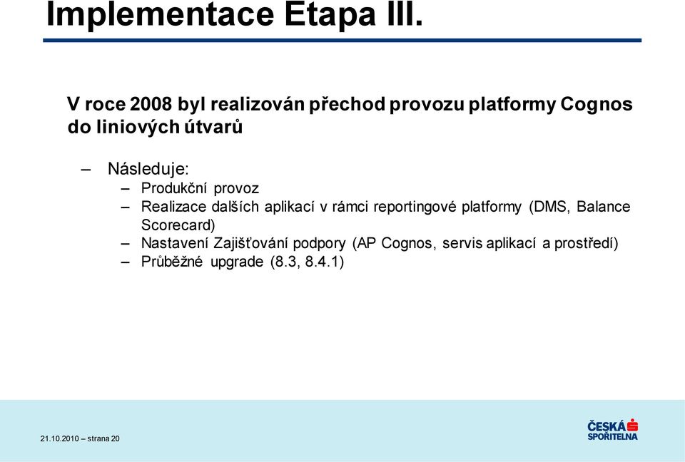 Následuje: Produkční provoz Realizace dalších aplikací v rámci reportingové