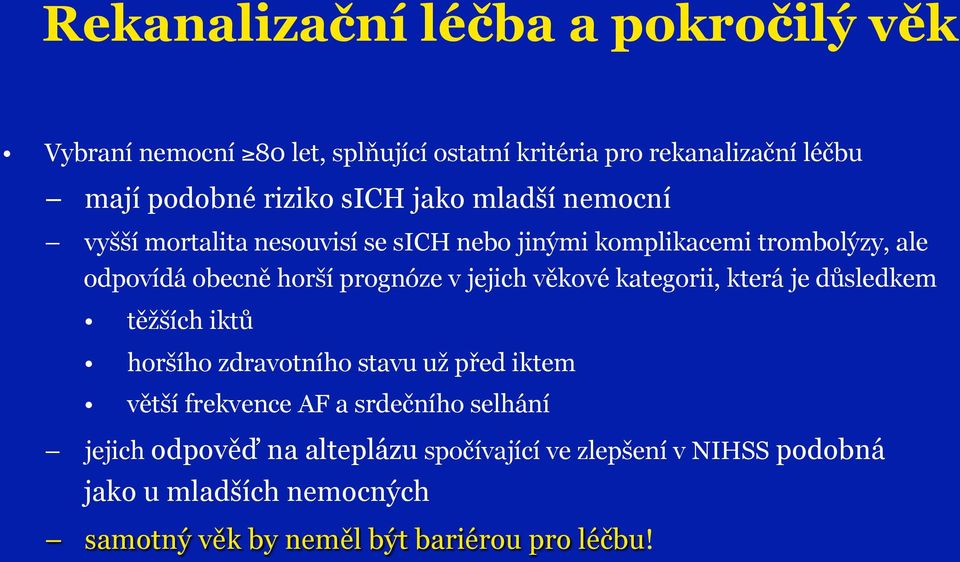 jejich věkové kategorii, která je důsledkem těžších iktů horšího zdravotního stavu už před iktem větší frekvence AF a srdečního