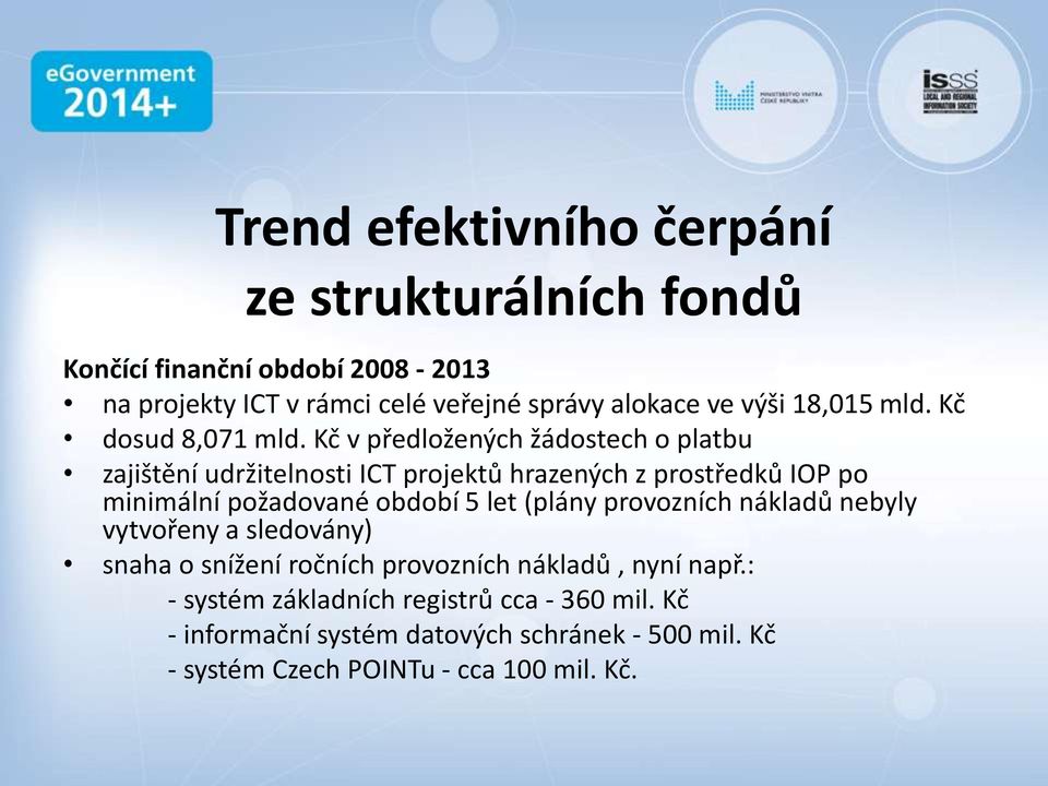 Kč v předložených žádostech o platbu zajištění udržitelnosti ICT projektů hrazených z prostředků IOP po minimální požadované období 5 let