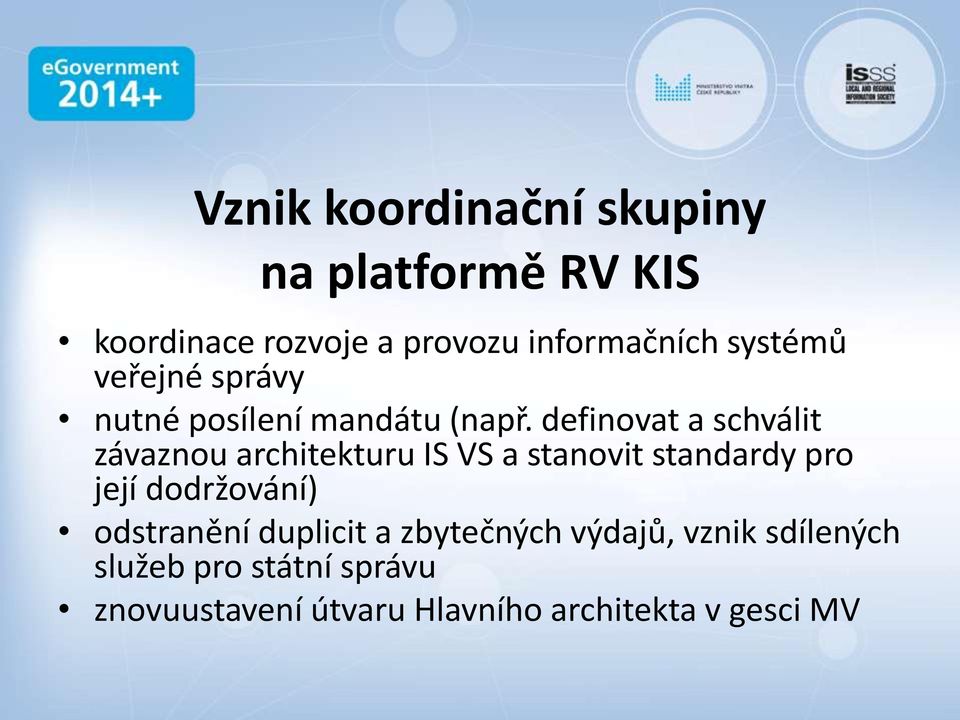 definovat a schválit závaznou architekturu IS VS a stanovit standardy pro její dodržování)