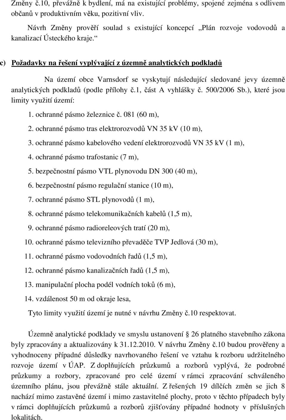 c) Požadavky na řešení vyplývající z územně analytických podkladů Na území obce Varnsdorf se vyskytují následující sledované jevy územně analytických podkladů (podle přílohy č.1, část A vyhlášky č.