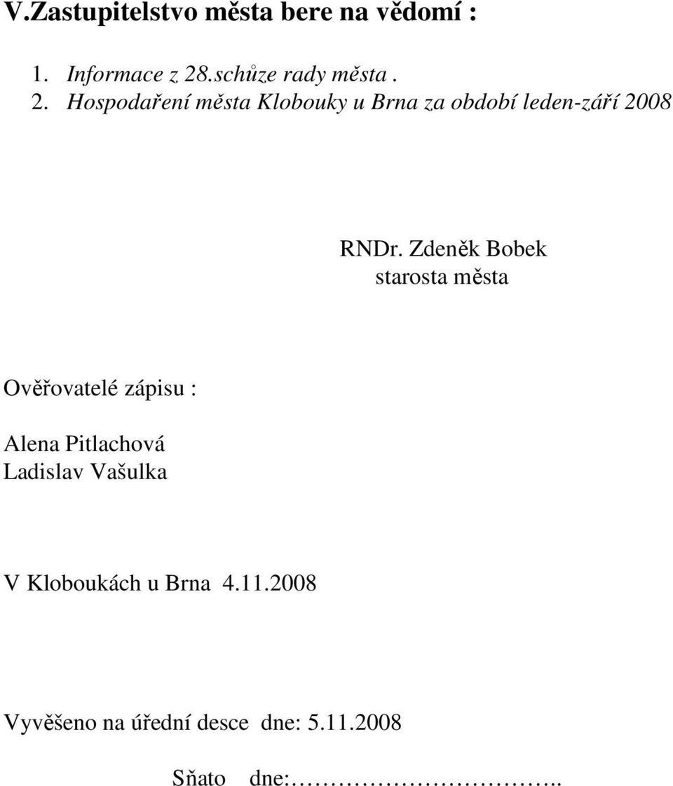 Zdeněk Bobek starosta města Ověřovatelé zápisu : Alena Pitlachová