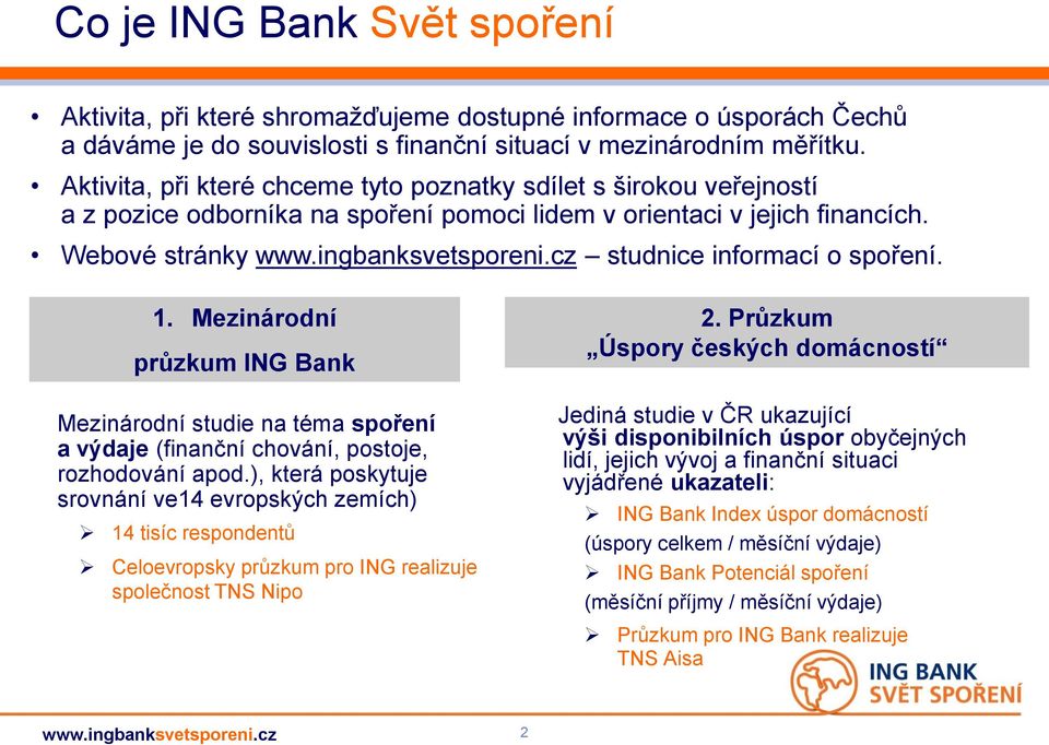 cz studnice informací o spoření. 1. Mezinárodní průzkum ING Bank Mezinárodní studie na téma spoření a výdaje (finanční chování, postoje, rozhodování apod.