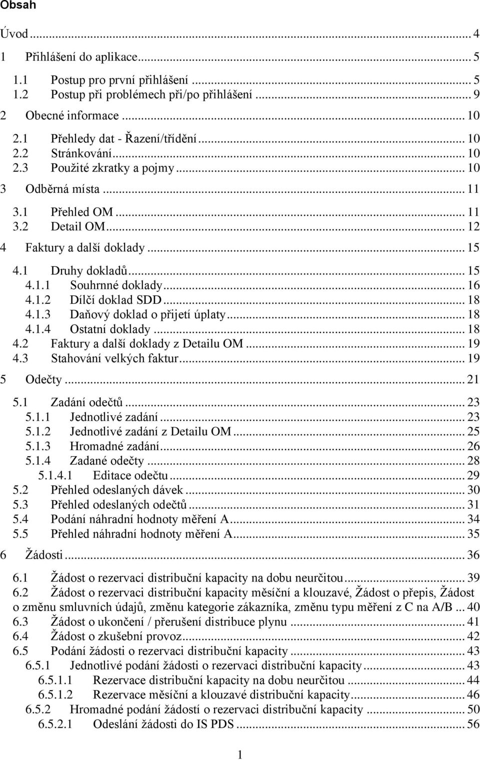 .. 18 4.1.3 Daňový doklad o přijetí úplaty... 18 4.1.4 Ostatní doklady... 18 4.2 Faktury a další doklady z Detailu OM... 19 4.3 Stahování velkých faktur... 19 5 Odečty... 21 5.1 Zadání odečtů... 23 5.