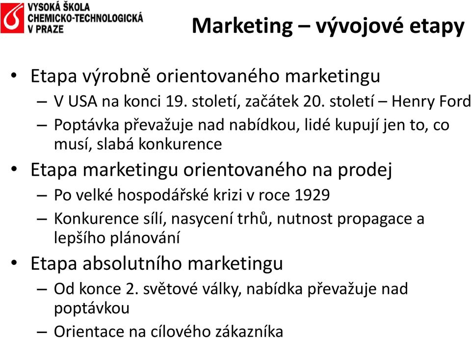 orientovaného na prodej Po velké hospodářské krizi v roce 1929 Konkurence sílí, nasycení trhů, nutnost propagace a