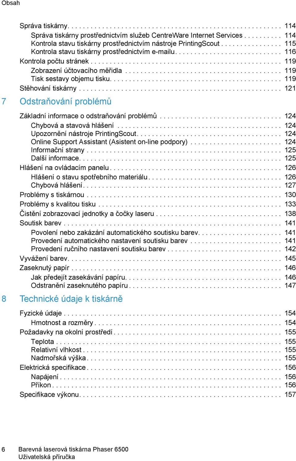 ................................................. 119 Zobrazení účtovacího měřidla......................................... 119 Tisk sestavy objemu tisku............................................. 119 Stěhování tiskárny.