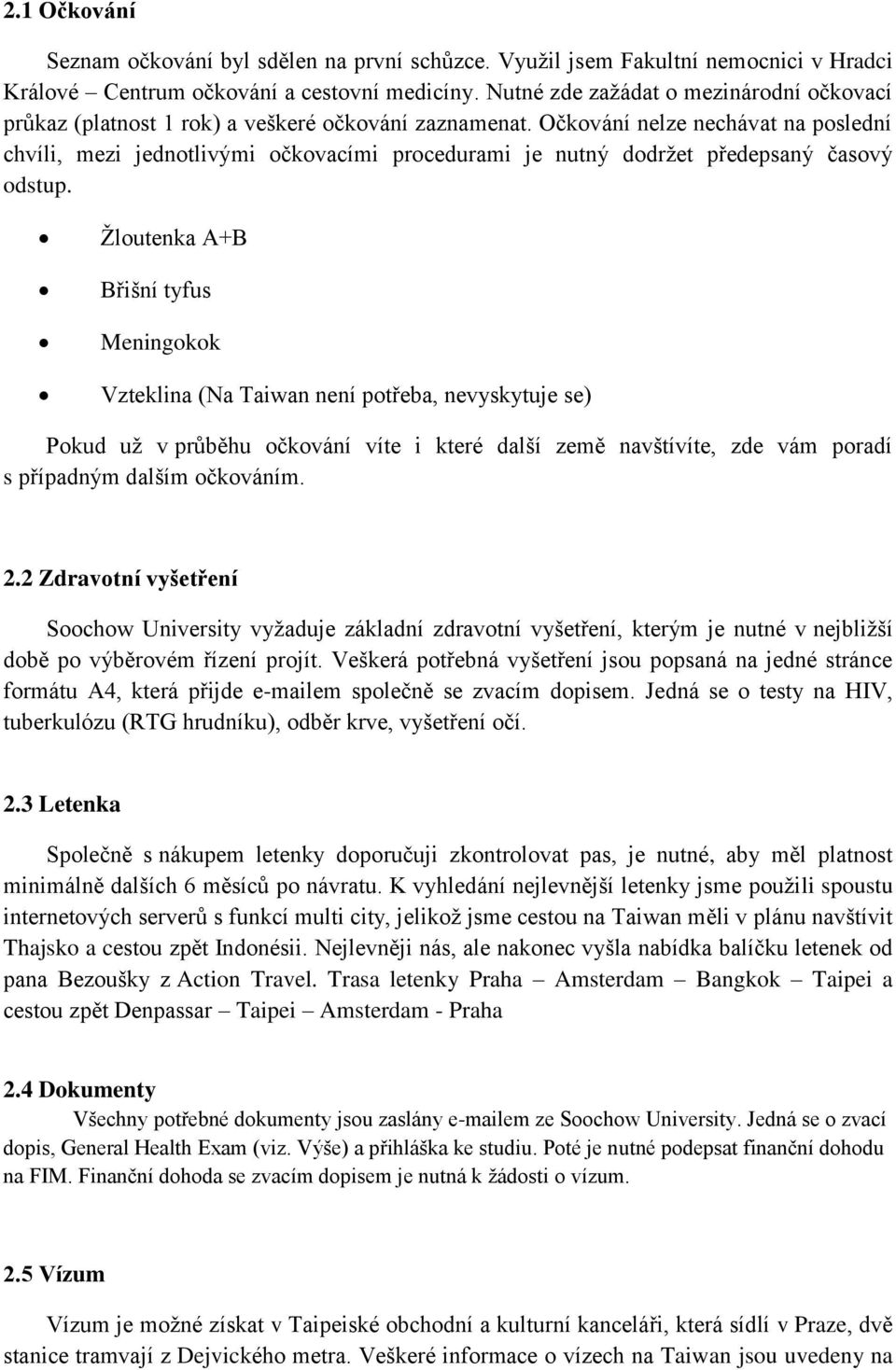 Očkování nelze nechávat na poslední chvíli, mezi jednotlivými očkovacími procedurami je nutný dodržet předepsaný časový odstup.