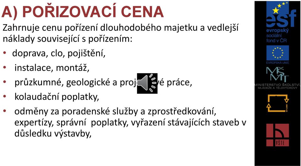 geologické a projektové práce, kolaudační poplatky, odměny za poradenské služby a