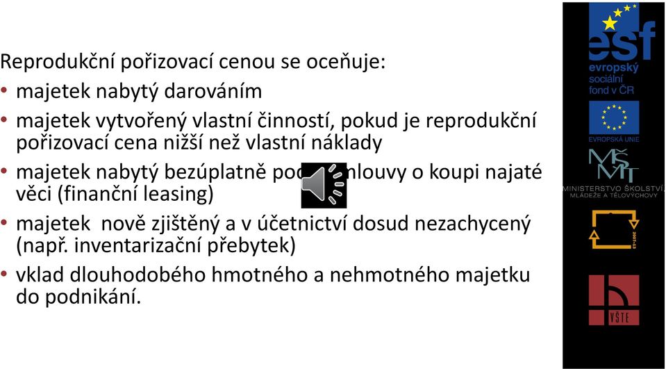 podle smlouvy o koupi najaté věci (finanční leasing) majetek nově zjištěný a v účetnictví dosud