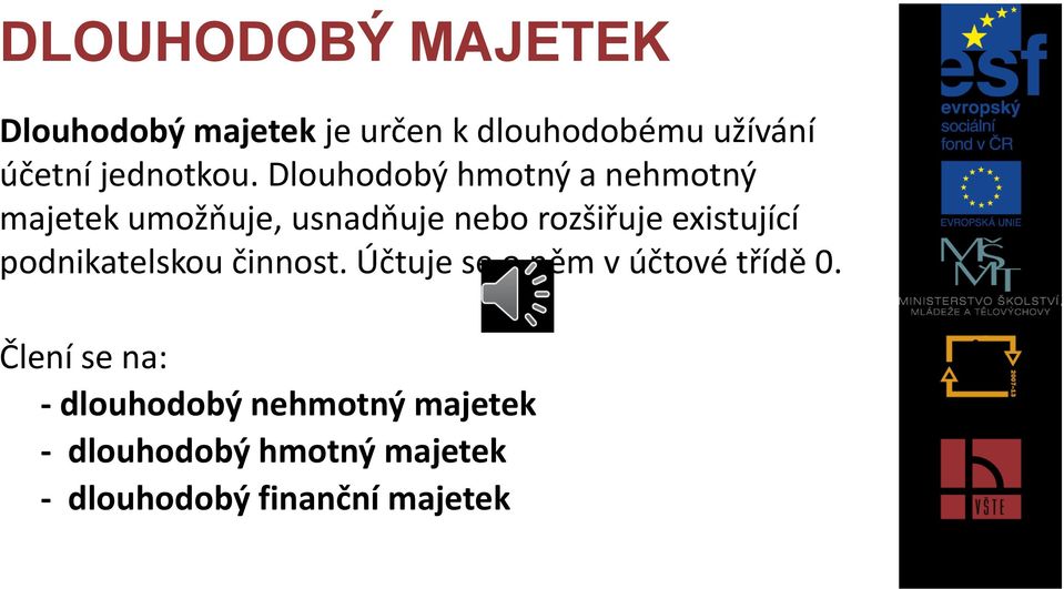 Dlouhodobý hmotný a nehmotný majetek umožňuje, usnadňuje nebo rozšiřuje existující