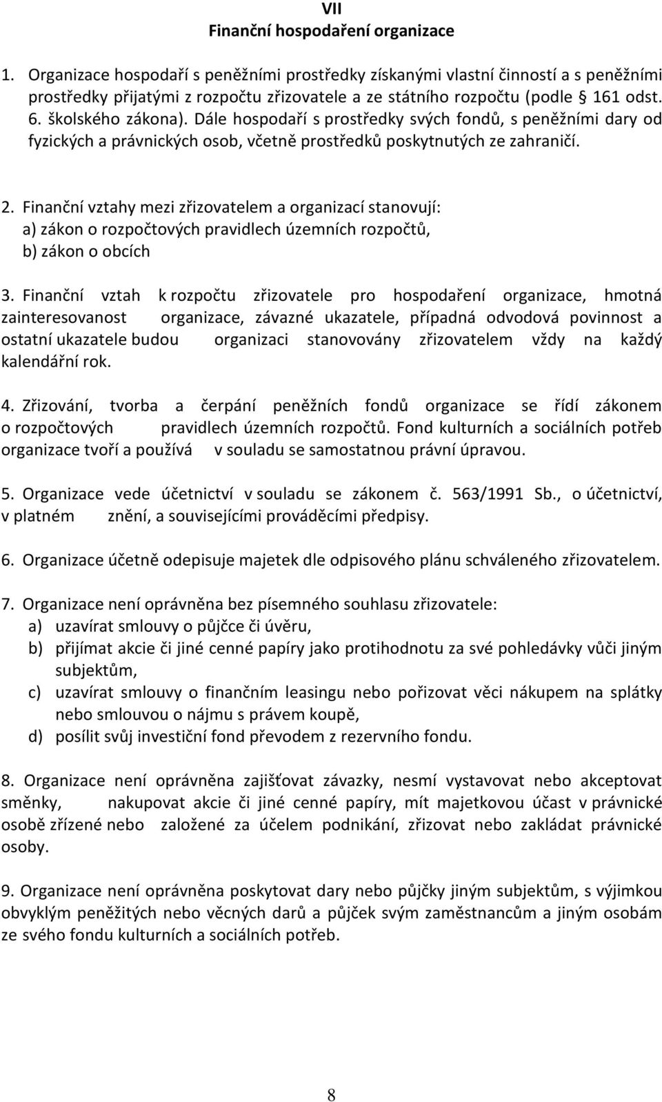 Dále hospodaří s prostředky svých fondů, s peněžními dary od fyzických a právnických osob, včetně prostředků poskytnutých ze zahraničí. 2.