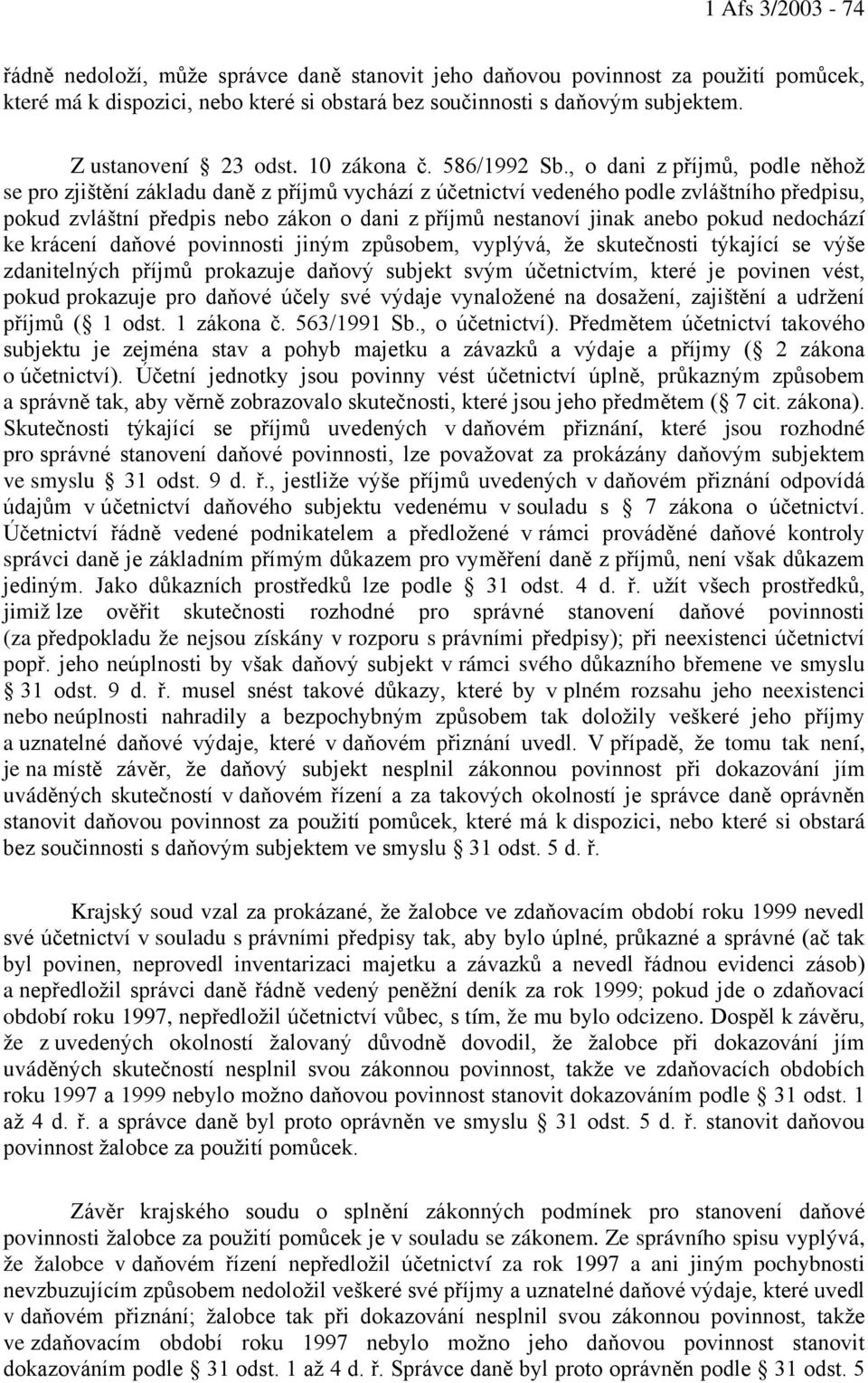 , o dani z příjmů, podle něhož se pro zjištění základu daně z příjmů vychází z účetnictví vedeného podle zvláštního předpisu, pokud zvláštní předpis nebo zákon o dani z příjmů nestanoví jinak anebo