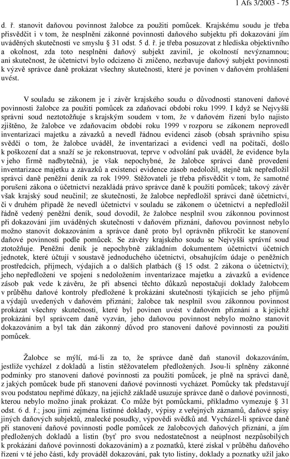 je třeba posuzovat z hlediska objektivního a okolnost, zda toto nesplnění daňový subjekt zavinil, je okolností nevýznamnou; ani skutečnost, že účetnictví bylo odcizeno či zničeno, nezbavuje daňový