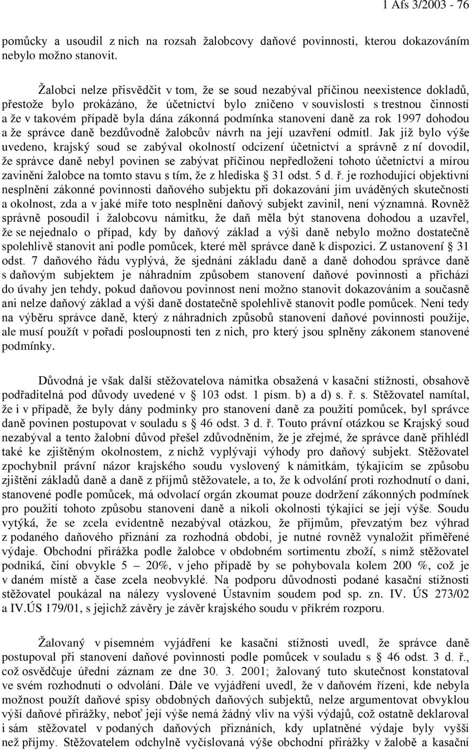 dána zákonná podmínka stanovení daně za rok 1997 dohodou a že správce daně bezdůvodně žalobcův návrh na její uzavření odmítl.