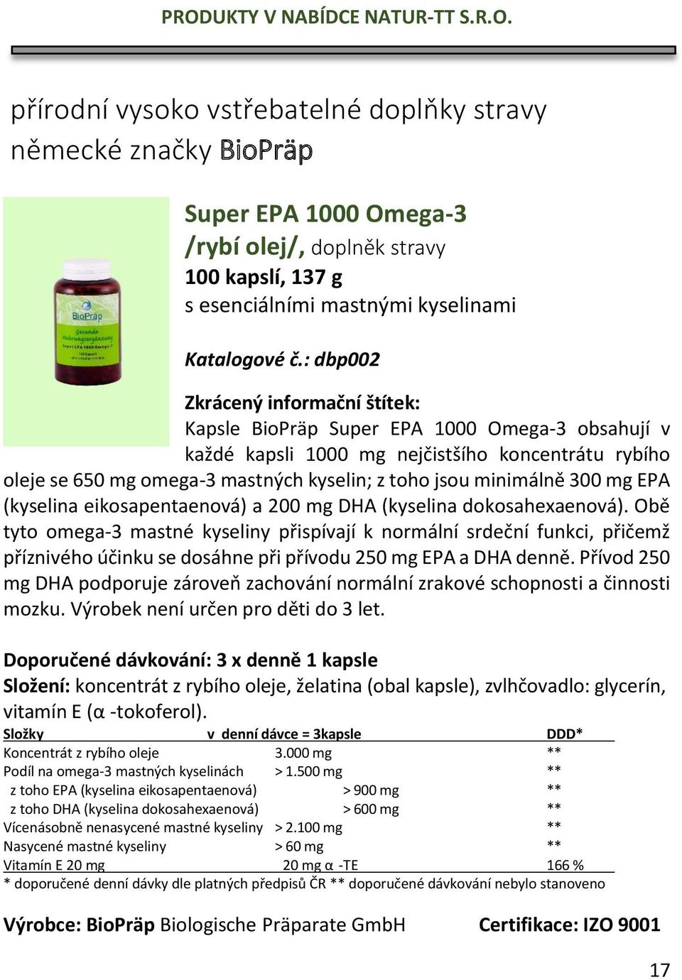 minimálně 300 mg EPA (kyselina eikosapentaenová) a 200 mg DHA (kyselina dokosahexaenová).
