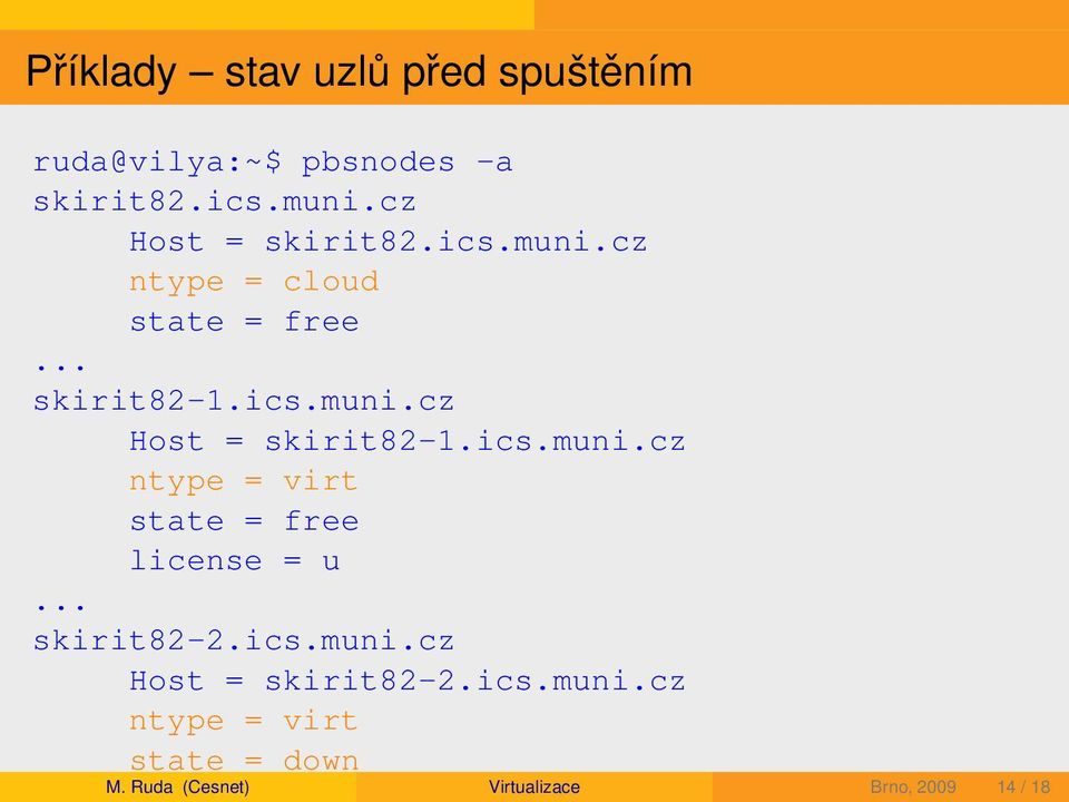 ics.muni.cz ntype = virt state = free license = u... skirit82-2.ics.muni.cz Host = skirit82-2.