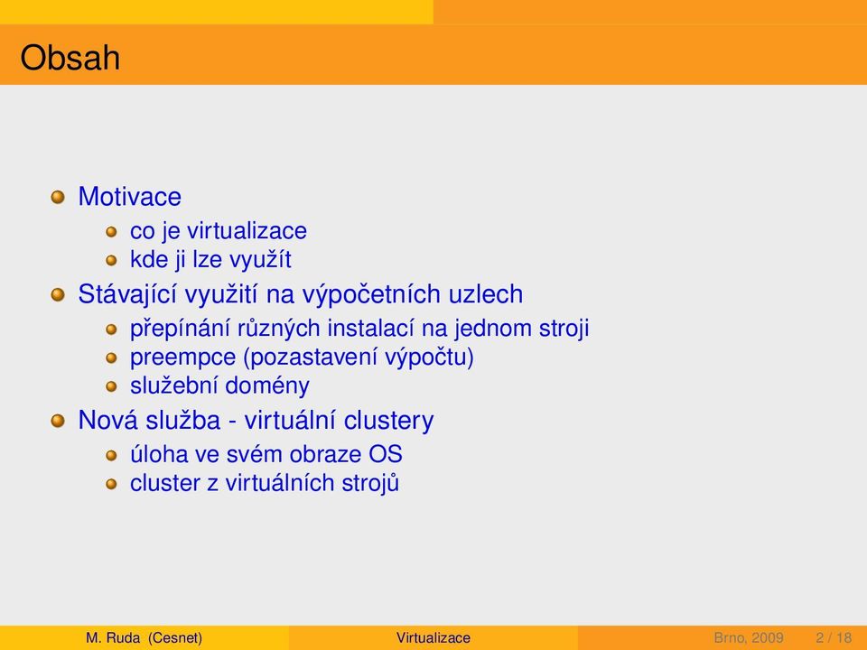 (pozastavení výpočtu) služební domény Nová služba - virtuální clustery úloha ve