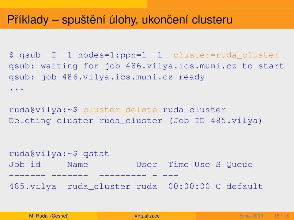 .. ruda@vilya:~$ cluster_delete ruda_cluster Deleting cluster ruda_cluster (Job ID 485.