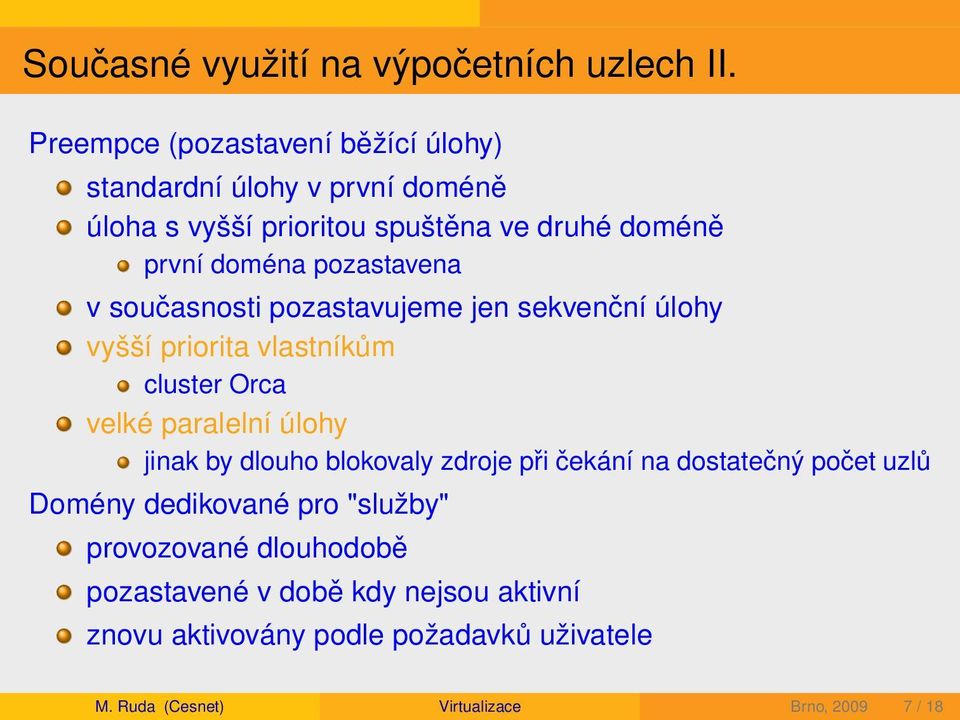 pozastavena v současnosti pozastavujeme jen sekvenční úlohy vyšší priorita vlastníkům cluster Orca velké paralelní úlohy jinak by dlouho