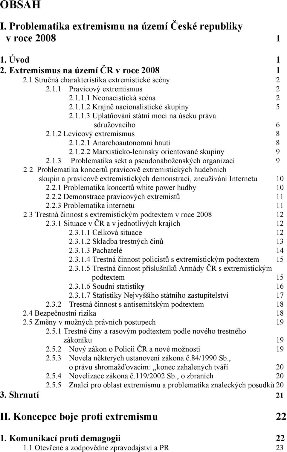 1.3 Problematika sekt a pseudonáboženských organizací 9 2.2. Problematika koncertů pravicově extremistických hudebních skupin a pravicově extremistických demonstrací, zneužívání Internetu 10 2.2.1 Problematika koncertů white power hudby 10 2.