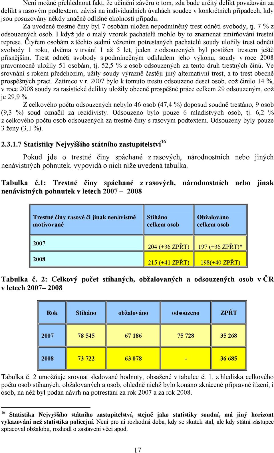 I když jde o malý vzorek pachatelů mohlo by to znamenat zmírňování trestní represe.