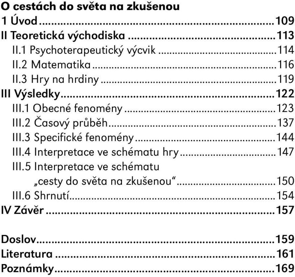 2 Časový průběh...137 III.3 Specifické fenomény...144 III.4 Interpretace ve schématu hry...147 III.