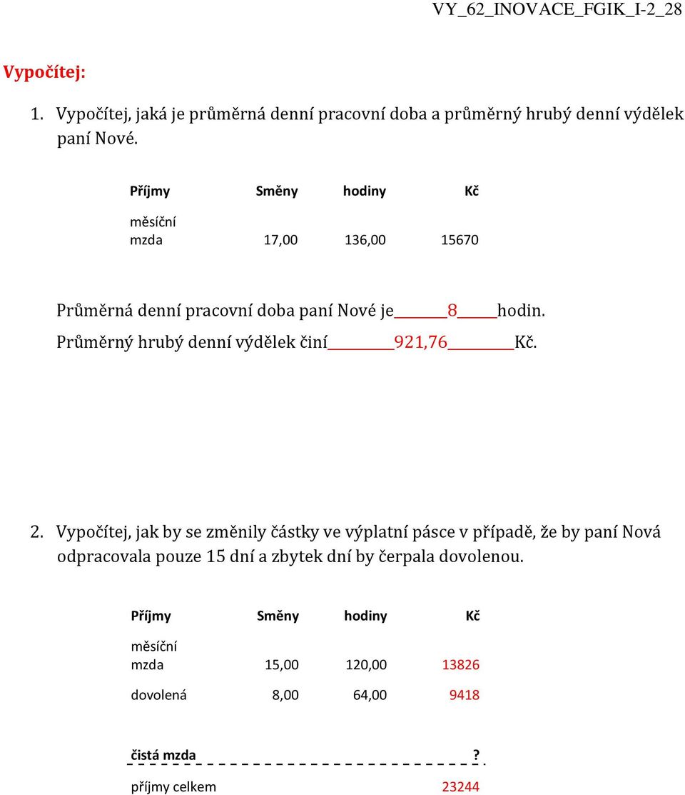 Průměrný hrubý denní výdělek činí 921,76 Kč. 2.