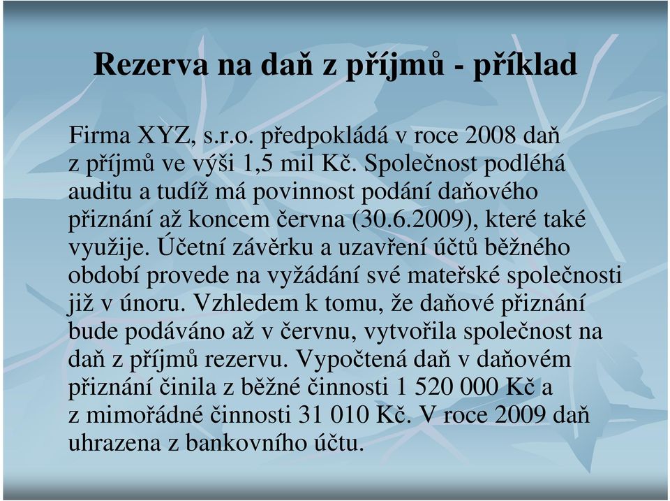 Účetní závěrku a uzavření účtů běžného období provede na vyžádání své mateřské společnosti již v únoru.