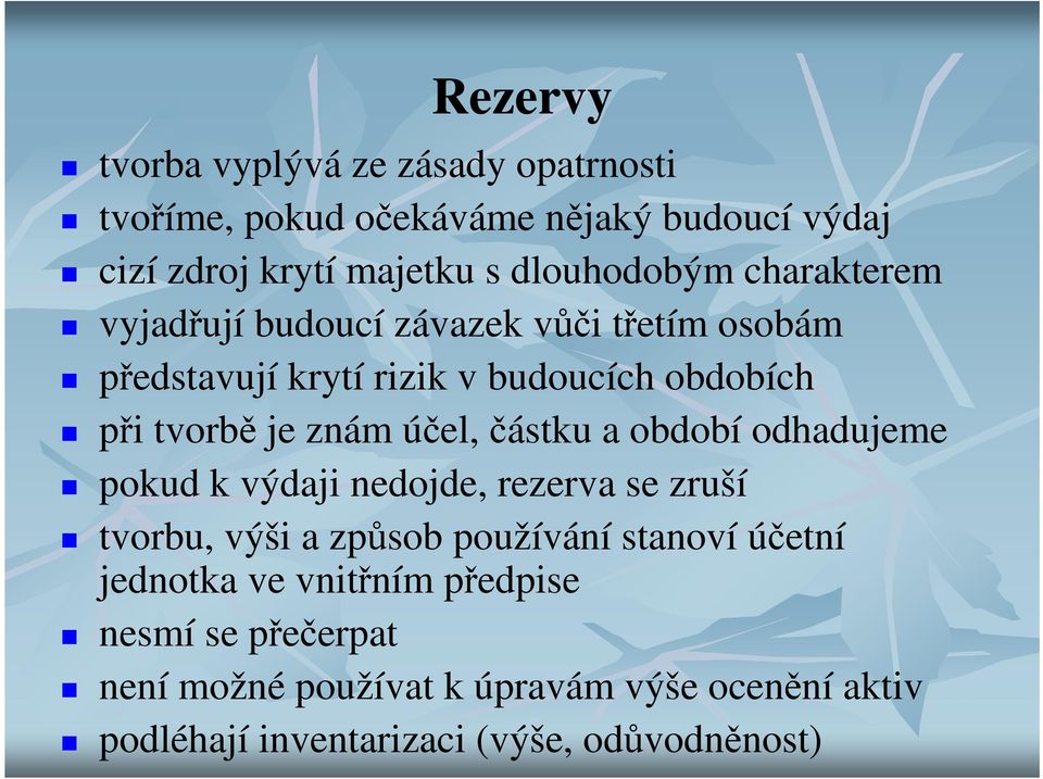 částku a období odhadujeme pokud k výdaji nedojde, rezerva se zruší tvorbu, výši a způsob používání stanoví účetní jednotka ve