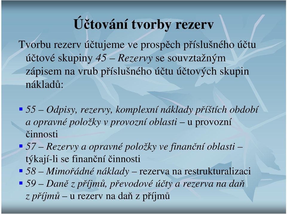 provozní oblasti u provozní činnosti 57 Rezervy a opravné položky ve finanční oblasti týkají-li se finančníčinnosti 58