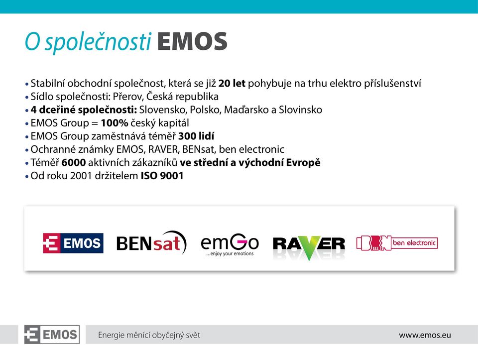 Maďarsko a Slovinsko EMOS Group = 100% český kapitál EMOS Group zaměstnává téměř 300 lidí Ochranné známky