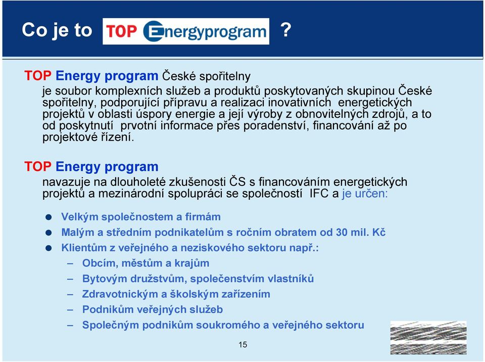 úspory energie a její výroby z obnovitelných zdrojů, a to od poskytnutí prvotní informace přes poradenství, financování až po projektové řízení.