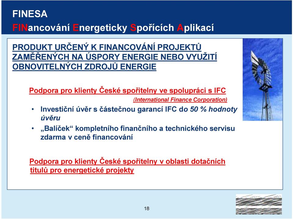Finance Corporation) Investiční úvěr s částečnou garancí IFC do 50 % hodnoty úvěru Balíček kompletního finančního a