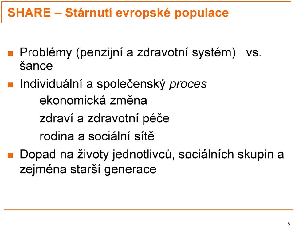 šance Individuální a společenský proces ekonomická změna zdraví