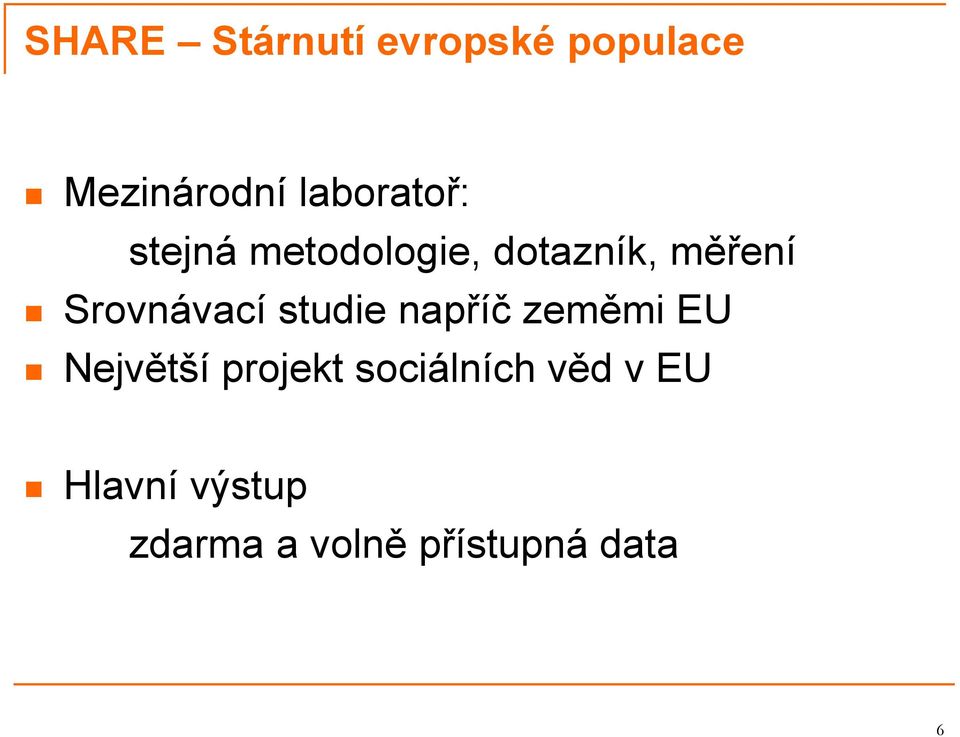 Srovnávací studie napříč zeměmi EU Největší projekt