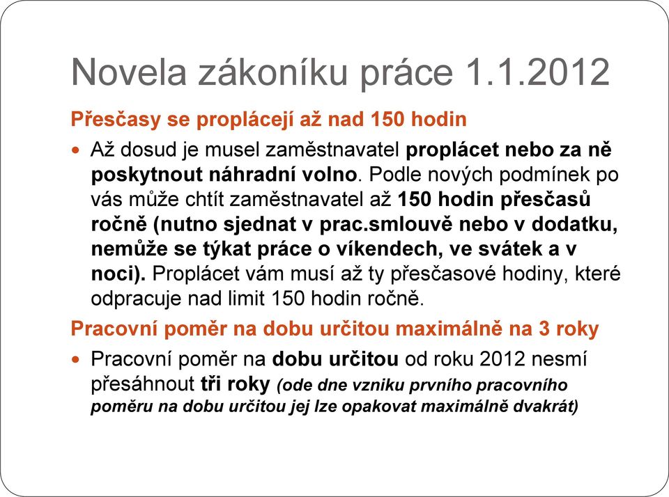 smlouvě nebo v dodatku, nemůže se týkat práce o víkendech, ve svátek a v noci).