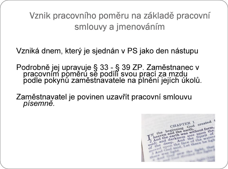 Zaměstnanec v pracovním poměru se podílí svou prací za mzdu podle pokynů