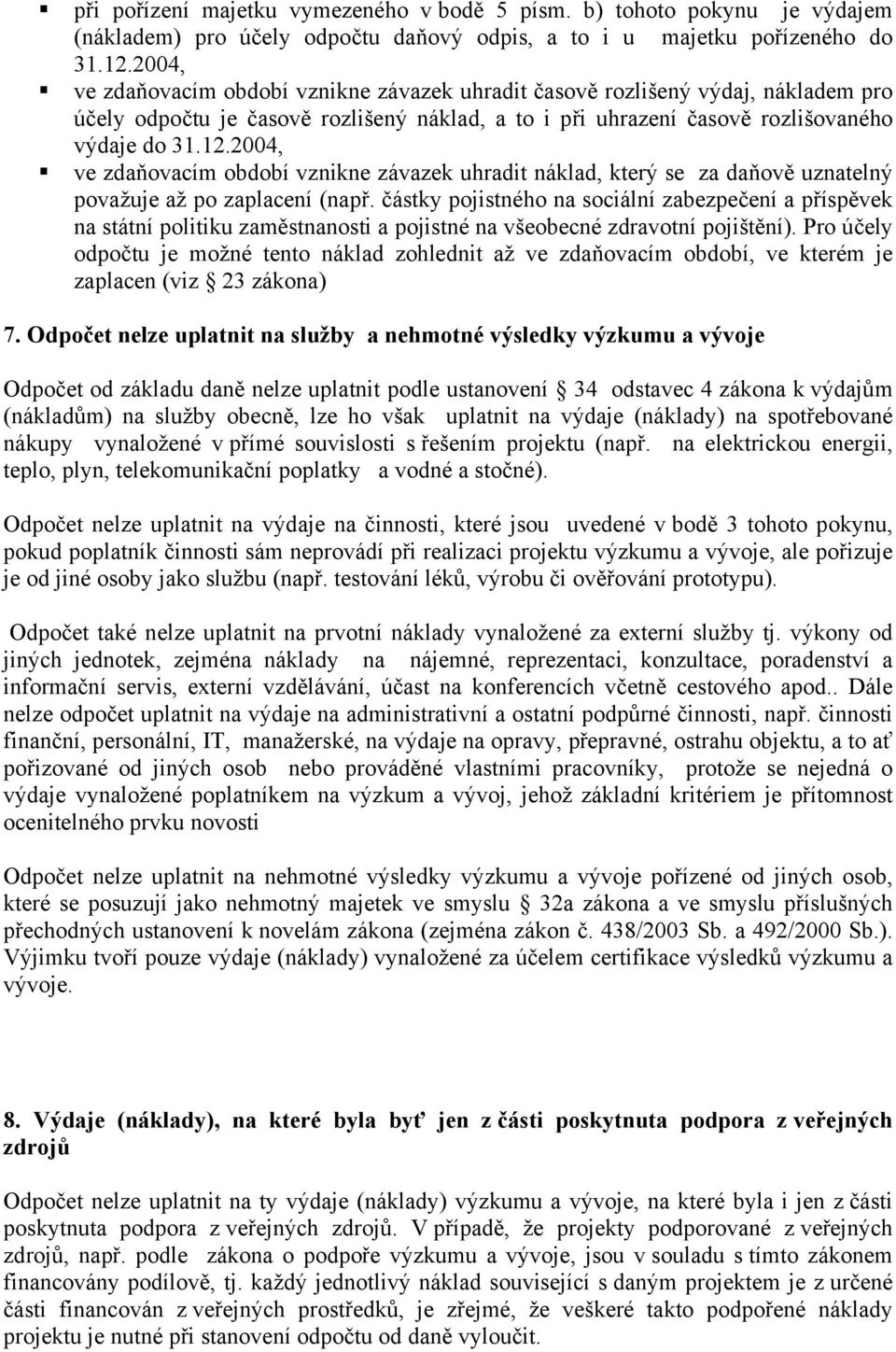 2004, ve zdaňovacím období vznikne závazek uhradit náklad, který se za daňově uznatelný považuje až po zaplacení (např.