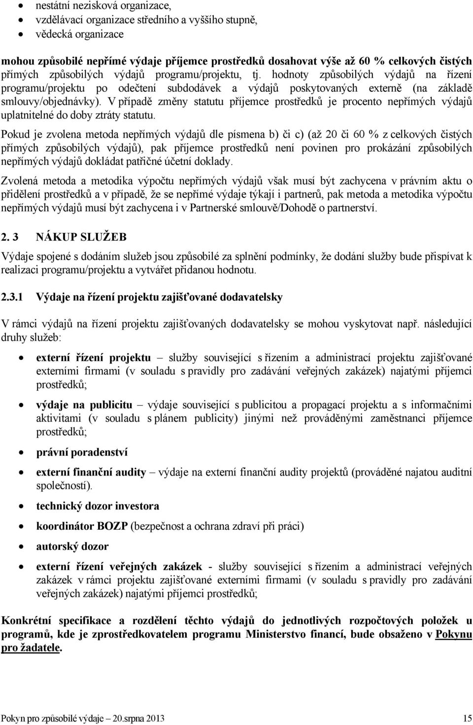 V případě změny statutu příjemce prostředků je procento nepřímých výdajů uplatnitelné do doby ztráty statutu.