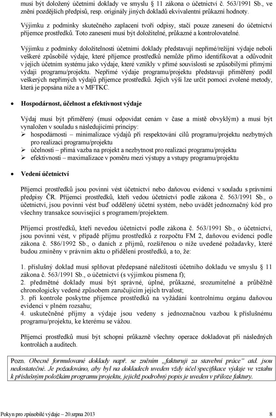 Výjimku z podmínky doložitelnosti účetními doklady představují nepřímé/režijní výdaje neboli veškeré způsobilé výdaje, které příjemce prostředků nemůže přímo identifikovat a odůvodnit v jejich