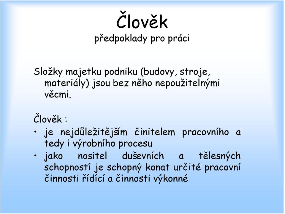 Člověk : je nejdůležitějším činitelem pracovního a tedy i výrobního procesu