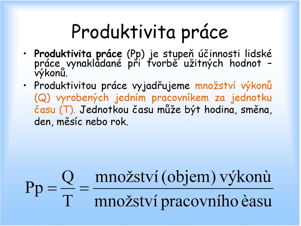 Produktivitou práce vyjadřujeme množství výkonů (Q) vyrobených jedním pracovníkem za