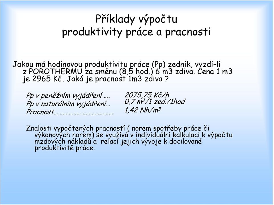 Pp v naturálním vyjádření Pracnost 2075,75 Kč/h 0,7 m 3 /1 zed.