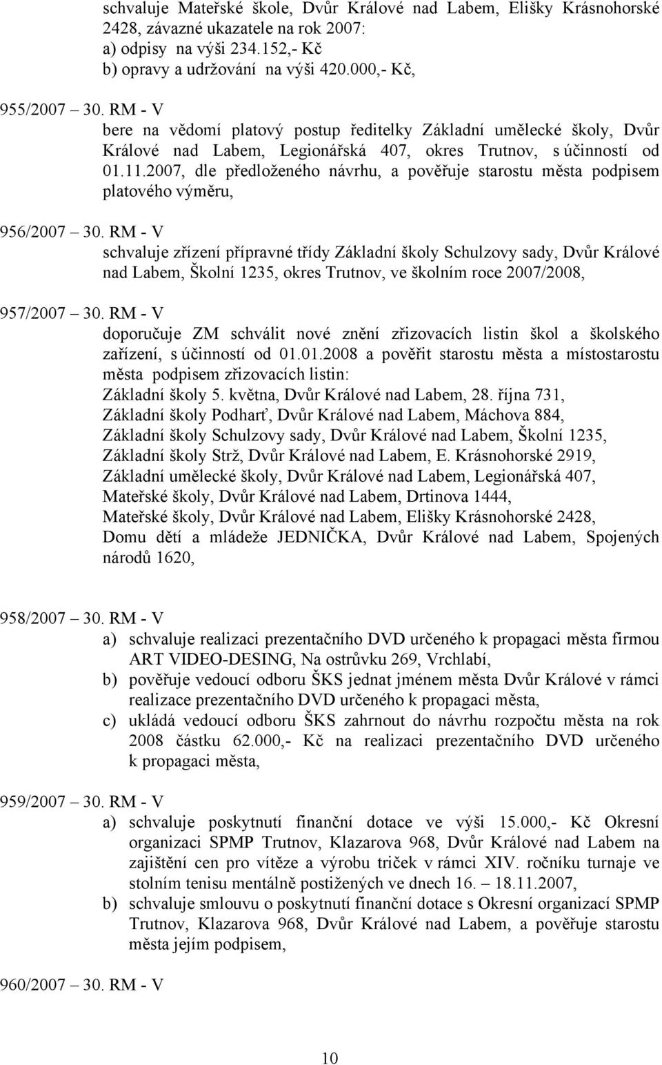 2007, dle předloženého návrhu, a pověřuje starostu města podpisem platového výměru, 956/2007 30.