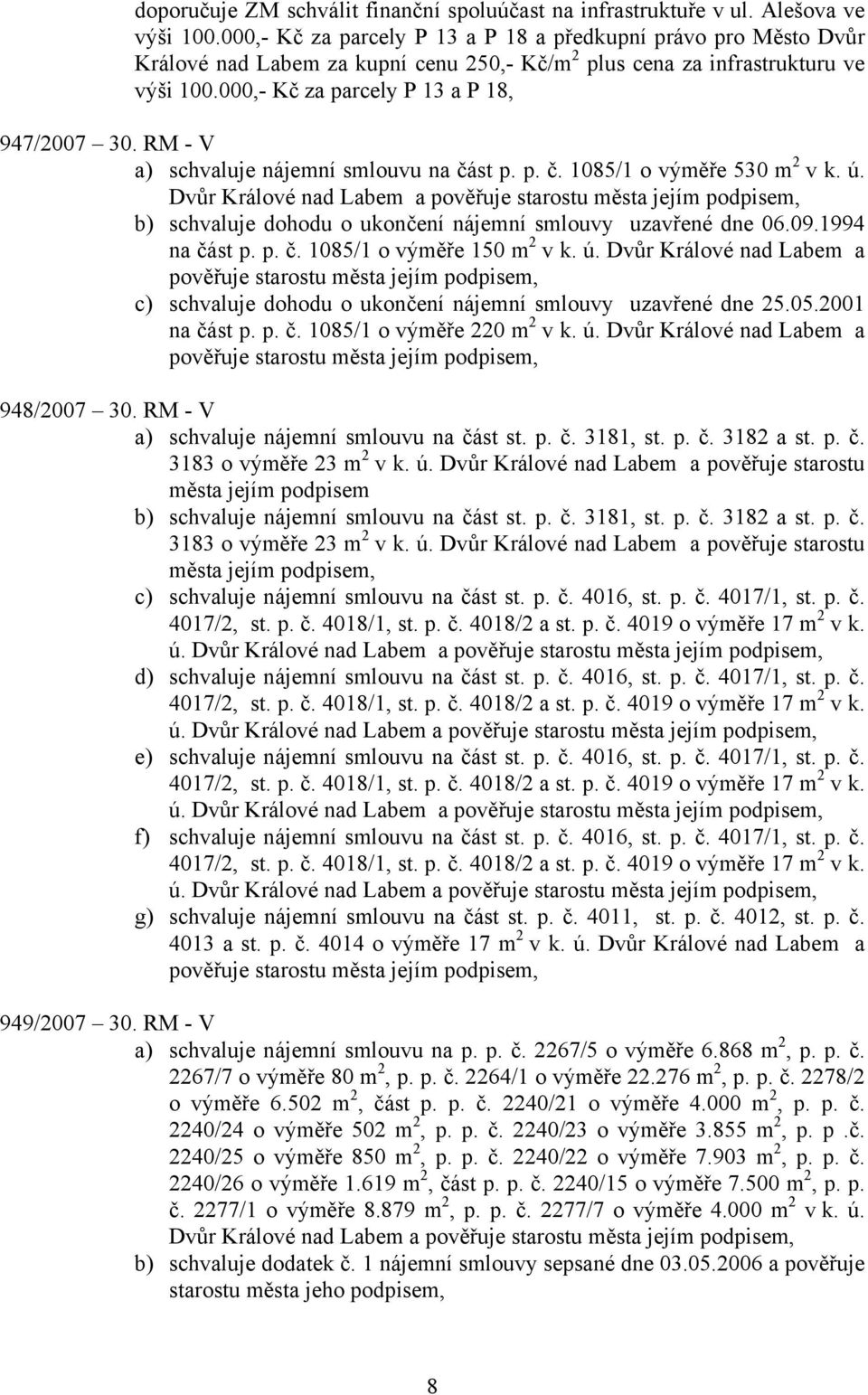 RM - V a) schvaluje nájemní smlouvu na část p. p. č. 1085/1 o výměře 530 m 2 v k. ú.