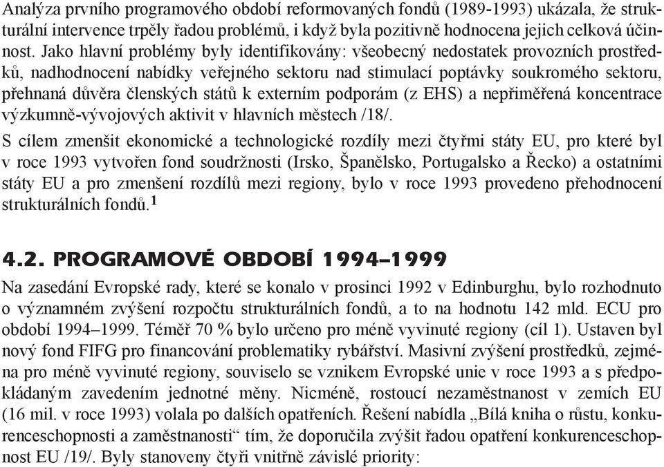 k externím podporám (z EHS) a nepøimìøená koncentrace výzkumnì-vývojových aktivit v hlavních mìstech /18/.