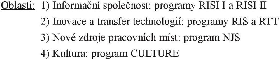 Pøedpokládalo se podílové financování ve výši 50%. Program RISI II byl zamìøen na pilotní aplikace zkušeností informatiky v regionálním mìøítku. Doba trvání projektu byla max.