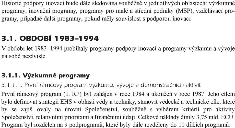 1.1.1. První rámcový program výzkumu, vývoje a demonstraèních aktivit První rámcový program (1. RP) byl zahájen v roce 1984 a ukonèen v roce 1987.