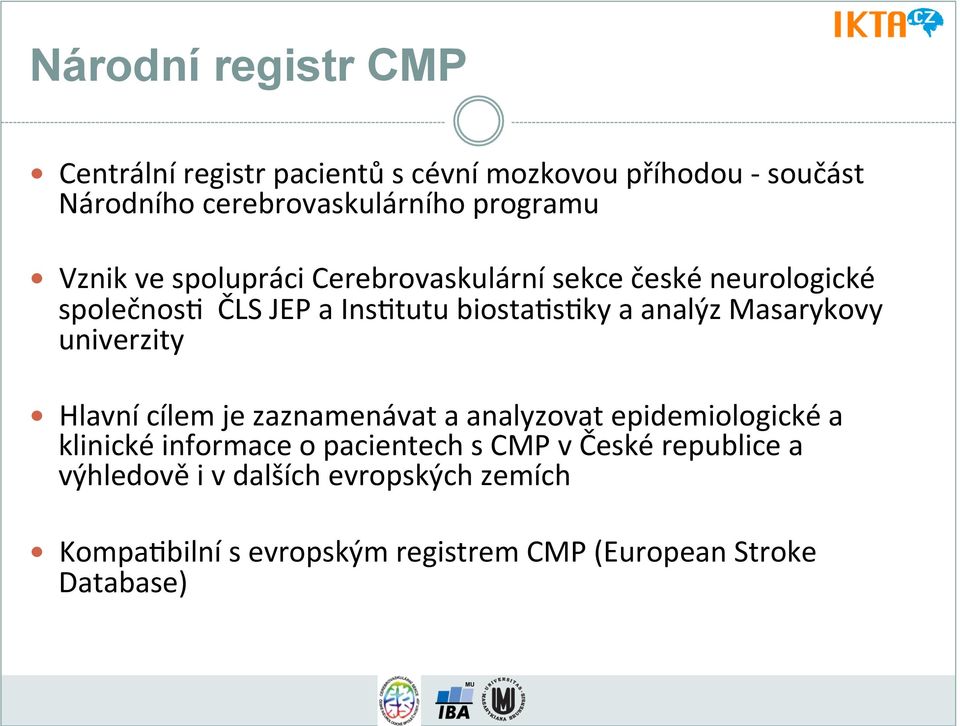 analýz Masarykovy univerzity Hlavní cílem je zaznamenávat a analyzovat epidemiologické a klinické informace o