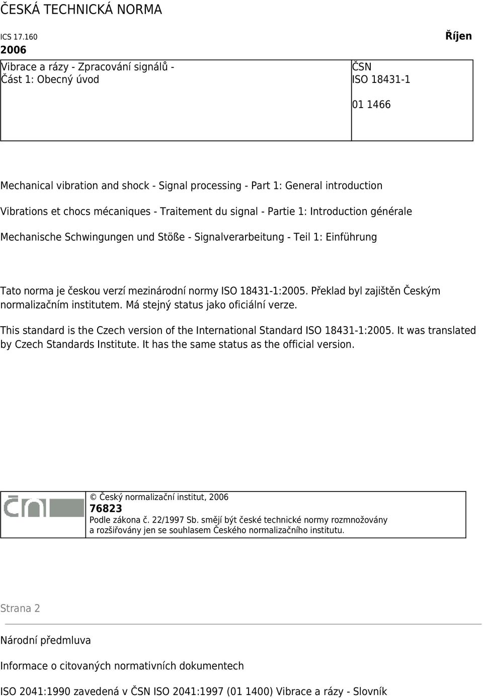 mécaniques - Traitement du signal - Partie 1: Introduction générale Mechanische Schwingungen und Stöße - Signalverarbeitung - Teil 1: Einführung Tato norma je českou verzí mezinárodní normy ISO